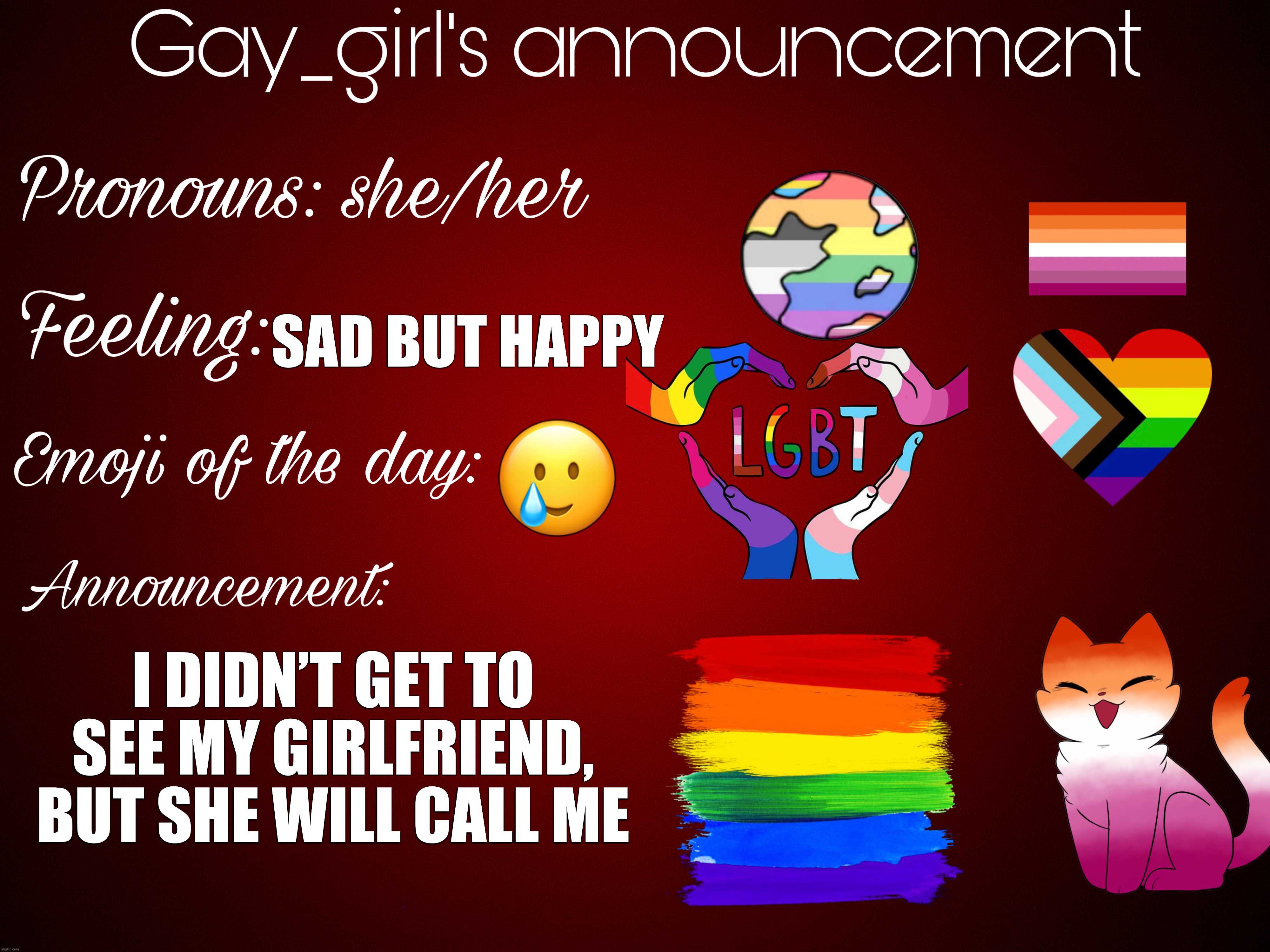 She better | SAD BUT HAPPY; 🥲; I DIDN’T GET TO SEE MY GIRLFRIEND, BUT SHE WILL CALL ME | image tagged in lesbian,lgbtq,call me,omg | made w/ Imgflip meme maker