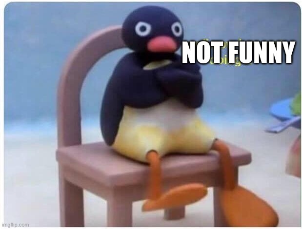 Well Now I'm not Doing it | NOT FUNNY | image tagged in well now i'm not doing it | made w/ Imgflip meme maker