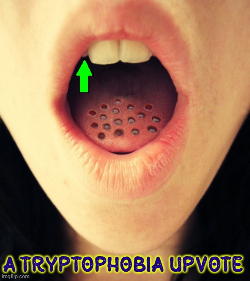 A TRYPTOPHOBIA UPVOTE | made w/ Imgflip meme maker