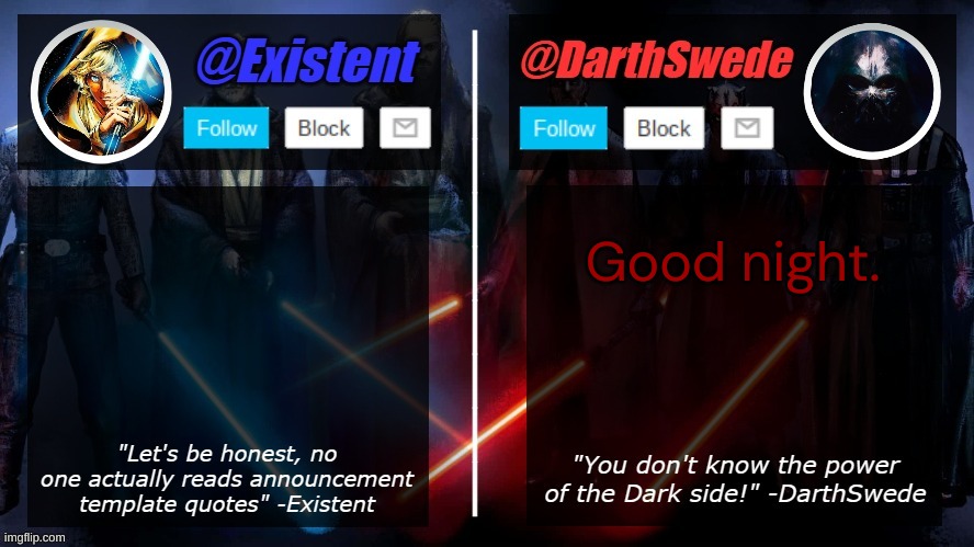 DarthSwede and Existent shared template | Good night. | image tagged in darthswede and existent shared template | made w/ Imgflip meme maker