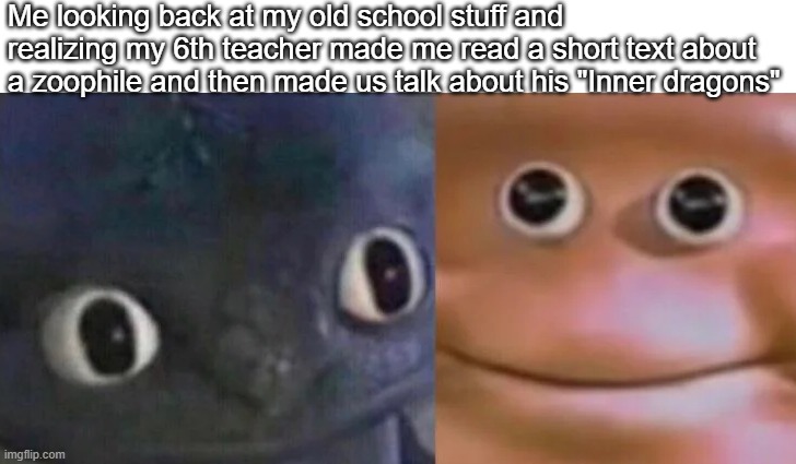 You can search it up it called "The Third Wish" | Me looking back at my old school stuff and realizing my 6th teacher made me read a short text about a zoophile and then made us talk about his "Inner dragons" | image tagged in awkward realization two faces,crusader,christianity,childhood ruined,middle school | made w/ Imgflip meme maker