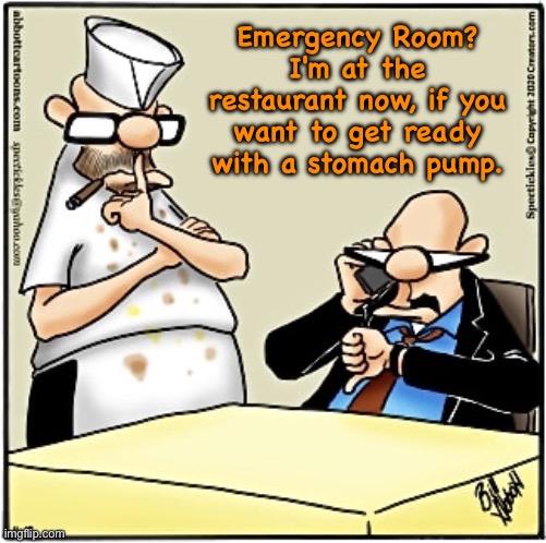 Emergency room | Emergency Room? I'm at the restaurant now, if you want to get ready with a stomach pump. | image tagged in restaurant,emergency room,get stomach pump,ready,comics | made w/ Imgflip meme maker