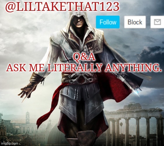Q&A | Q&A
ASK ME LITERALLY ANYTHING. | image tagged in liltakethat123 template | made w/ Imgflip meme maker