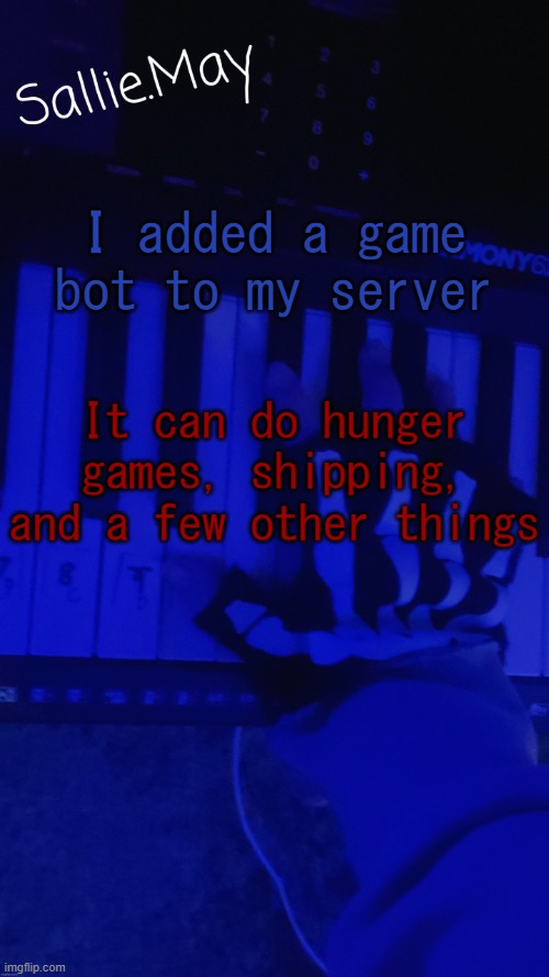 Sallie's temp by hannibal | I added a game bot to my server; It can do hunger games, shipping, and a few other things | image tagged in sallie's temp by hannibal | made w/ Imgflip meme maker