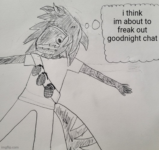 Nexus thinking | i think im about to freak out goodnight chat | image tagged in nexus thinking | made w/ Imgflip meme maker