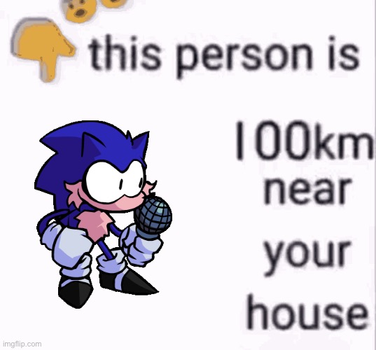 this person is 100 km away from your house | image tagged in this person is 100 km away from your house | made w/ Imgflip meme maker