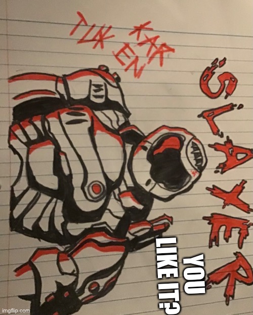 Slayer was here | YOU LIKE IT? | image tagged in doom,drawing | made w/ Imgflip meme maker