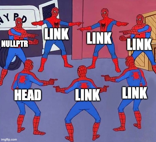 Linked Lists | LINK; LINK; LINK; NULLPTR; LINK; LINK; HEAD | image tagged in same spider man 7 | made w/ Imgflip meme maker