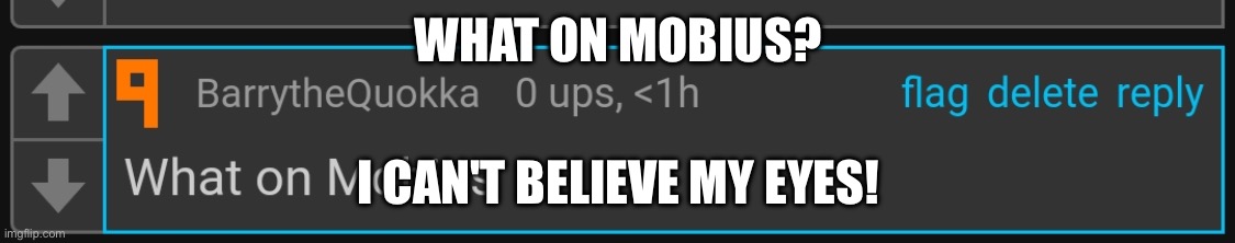 What on Mobius | WHAT ON MOBIUS? I CAN'T BELIEVE MY EYES! | image tagged in what on mobius | made w/ Imgflip meme maker