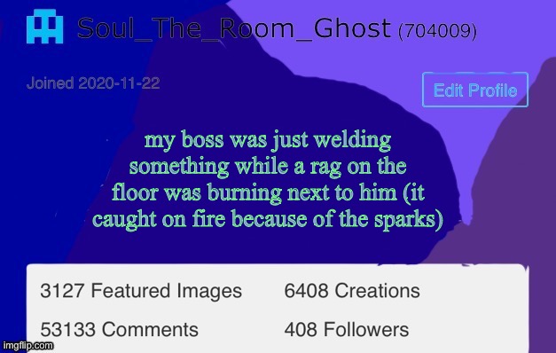 My boss is literally built dif | my boss was just welding something while a rag on the floor was burning next to him (it caught on fire because of the sparks) | image tagged in soul | made w/ Imgflip meme maker