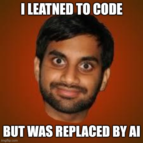 Indian guy | I LEATNED TO CODE BUT WAS REPLACED BY AI | image tagged in indian guy | made w/ Imgflip meme maker