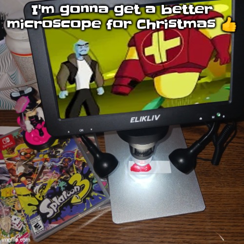 2 months... Help. | I'm gonna get a better microscope for Christmas 👍 | made w/ Imgflip meme maker