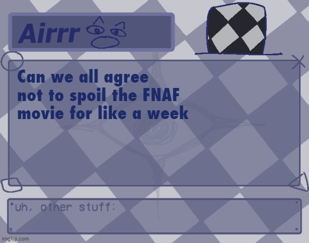 honestly we should do this for every movie, it's jus not fair for people who are msmg addicted but haven't seen the movie | Can we all agree not to spoil the FNAF movie for like a week | made w/ Imgflip meme maker