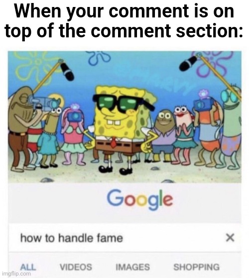 1812 Overture | When your comment is on top of the comment section: | image tagged in how to handle fame,memes,funny,comment section,fame | made w/ Imgflip meme maker