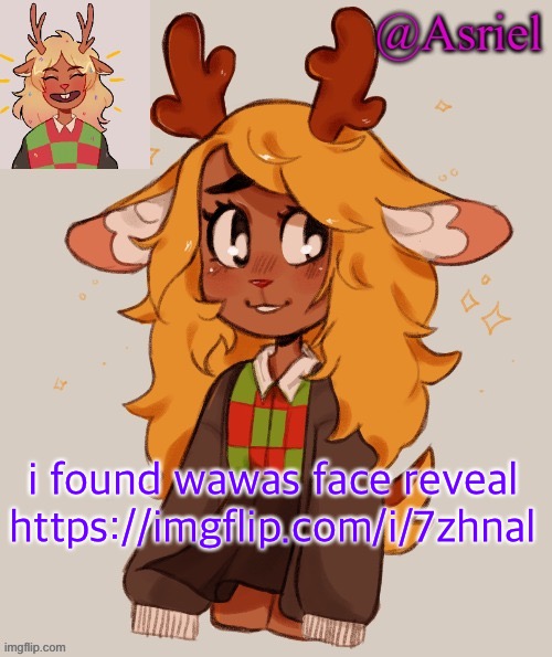 Asriel's Noelle temp | i found wawas face reveal
https://imgflip.com/i/7zhnal | image tagged in asriel's noelle temp | made w/ Imgflip meme maker