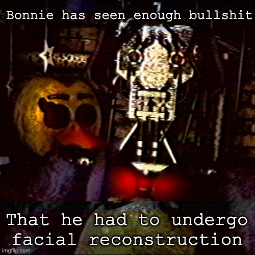 Bonnie's Reaction to FNIA (Reupload) | Bonnie has seen enough bullshit; That he had to undergo facial reconstruction | image tagged in bonnie,face,pain | made w/ Imgflip meme maker