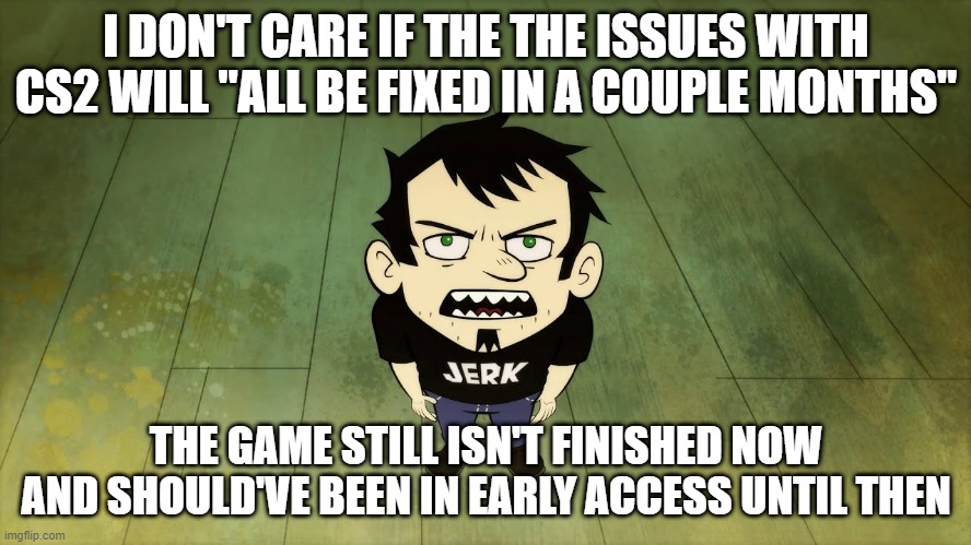 Cities Skylines 2 | I DON'T CARE IF THE THE ISSUES WITH CS2 WILL "ALL BE FIXED IN A COUPLE MONTHS"; THE GAME STILL ISN'T FINISHED NOW AND SHOULD'VE BEEN IN EARLY ACCESS UNTIL THEN | image tagged in dan vs,cs2,gaming | made w/ Imgflip meme maker