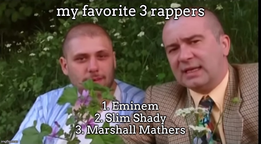 Green screen bois | my favorite 3 rappers; 1. Eminem
2. Slim Shady
3. Marshall Mathers | image tagged in green screen bois | made w/ Imgflip meme maker