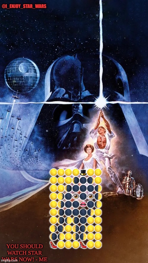 I_enjoy_star_wars | 🌕🌕🌕🌕🎩🌕🌕
🌕🌕🌕🌘🌑🌒🌕
🌕🌕🌘🌑🌑🌑🌓
🌕🌖🌑👁️🌑👁️🌓
🌕🌗🌑🌑👄🌑🌔
🌕🌘🌑🌑🌑🌓🌕
🌕🌘🌔🌘🌑🌕🌕
🌖🌒🌕🌗🌒🌕🌕
🌘🌔🌕🌗🌓🌕🌕
👠🌕🌕🌕👠🌕🌕 | image tagged in i_enjoy_star_wars | made w/ Imgflip meme maker