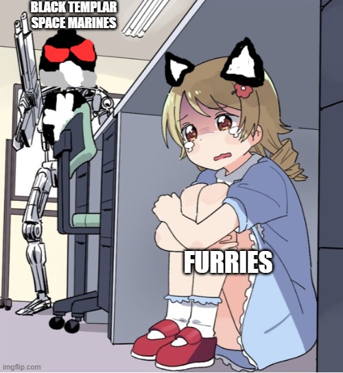 Me in a furry convention: | BLACK TEMPLAR
SPACE MARINES; FURRIES | image tagged in anime girl hiding from terminator,furries,anti furry,space marines,warhammer 40k,anime | made w/ Imgflip meme maker