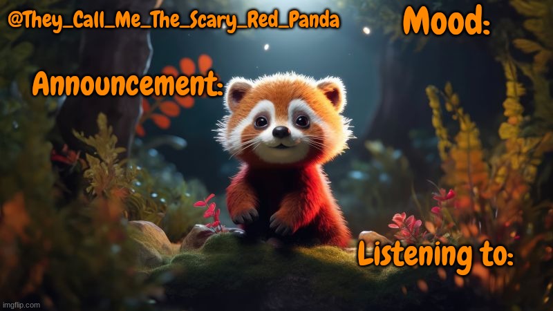 Mood:; @They_Call_Me_The_Scary_Red_Panda; Announcement:; Listening to: | made w/ Imgflip meme maker