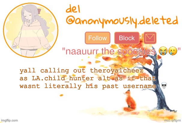 del announcement (fall) | yall calling out theroyalcheez as LA.child_hunter alt as if that wasnt literally his past username 💀 | image tagged in del announcement fall | made w/ Imgflip meme maker