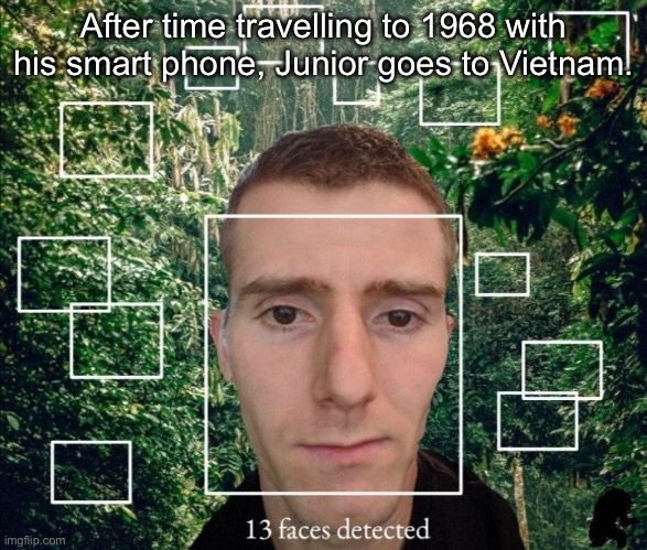 Vietnam | After time travelling to 1968 with his smart phone, Junior goes to Vietnam. | image tagged in 13 faces detected | made w/ Imgflip meme maker