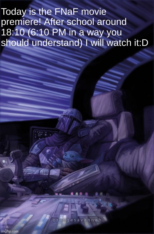 I am so happy! Plus, I will dress up like purple guy for fun while getting there because why not? | Today is the FNaF movie premiere! After school around 18:10 (6:10 PM in a way you should understand) I will watch it:D | image tagged in idk | made w/ Imgflip meme maker
