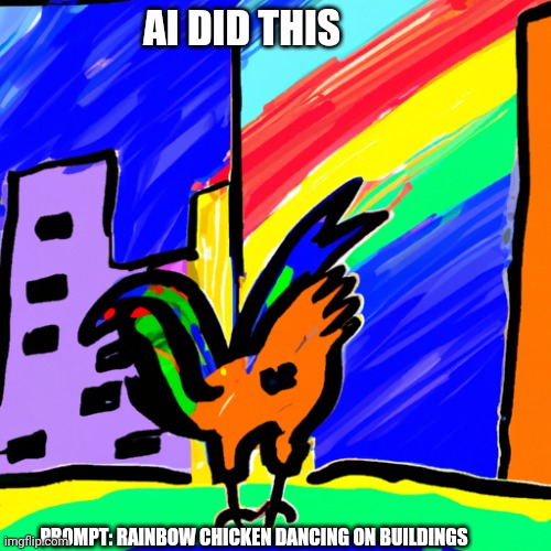 CHIKIN | AI DID THIS; PROMPT: RAINBOW CHICKEN DANCING ON BUILDINGS | image tagged in chicken,rainbow,dragonz | made w/ Imgflip meme maker