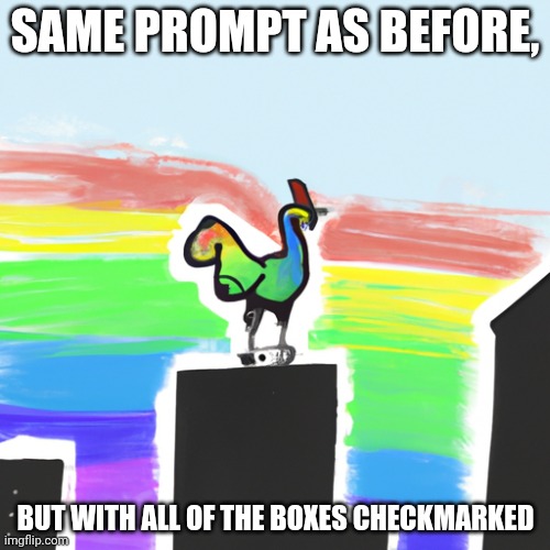 RAINBOW CHIKIN 2 | SAME PROMPT AS BEFORE, BUT WITH ALL OF THE BOXES CHECKMARKED | image tagged in rainbow,chicken,dragonz | made w/ Imgflip meme maker