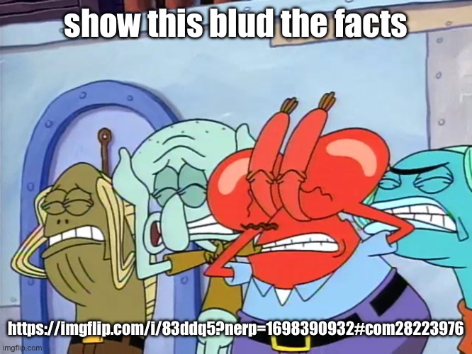 Plug ears | show this blud the facts; https://imgflip.com/i/83ddq5?nerp=1698390932#com28223976 | image tagged in plug ears | made w/ Imgflip meme maker