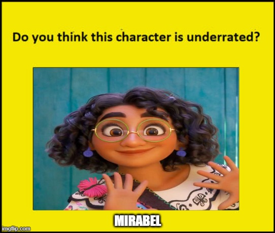 do you think mirabel is underrated | MIRABEL | image tagged in do you think this character is underrated,encanto,encanto bruno mirabel,movies,walt disney | made w/ Imgflip meme maker