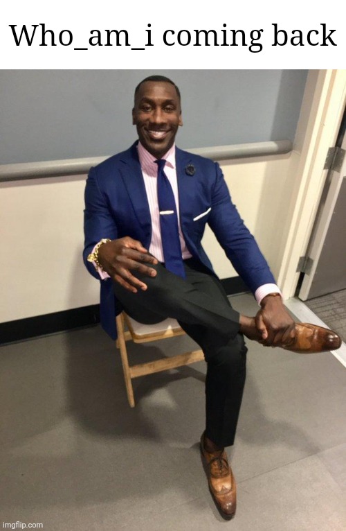 shannon sharpe | Who_am_i coming back | image tagged in shannon sharpe | made w/ Imgflip meme maker