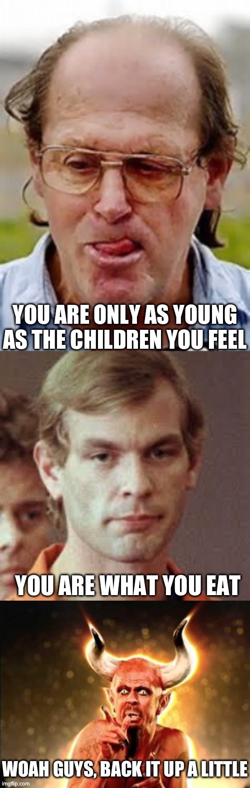 Scared devil | image tagged in pedo,pedophile,cannibal,jeffrey dahmer,and then the devil said | made w/ Imgflip meme maker