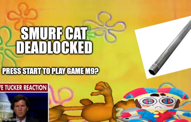 Smurf cat deadlocked title screen | SMURF CAT; DEADLOCKED; PRESS START TO PLAY GAME M9? | image tagged in spongebob time card background,ah yes,blue smurf cat,gladiator,title,bruh | made w/ Imgflip meme maker