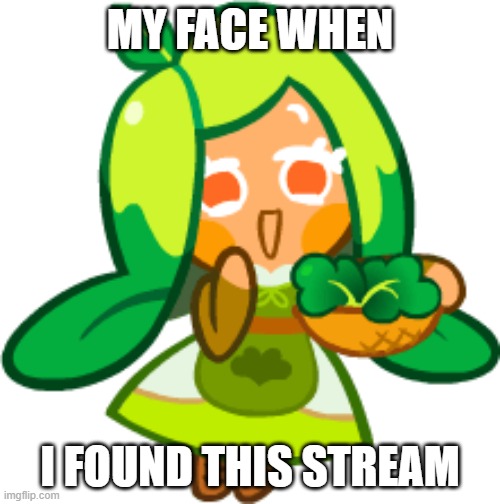 imgflip said this stream didnt exist until i tried to make it. I AM HAPPY IT EXISTS :D | MY FACE WHEN; I FOUND THIS STREAM | image tagged in spinach cookie | made w/ Imgflip meme maker