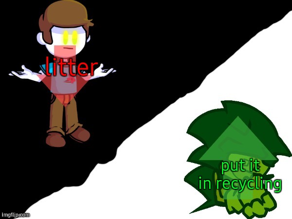 my sides | litter; put it in recycling | image tagged in my sides | made w/ Imgflip meme maker