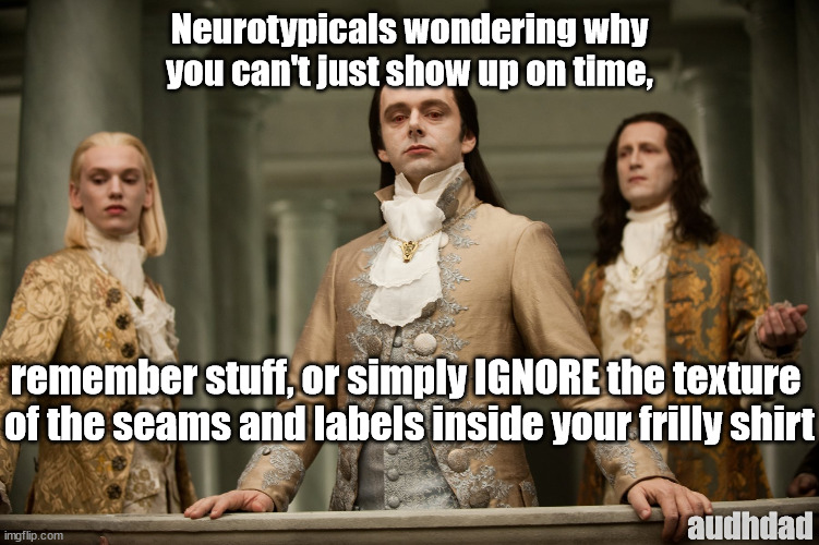 Neurotypicals wondering why we can't just do everything better, like them | Neurotypicals wondering why
you can't just show up on time, remember stuff, or simply IGNORE the texture 
of the seams and labels inside your frilly shirt; audhdad | image tagged in twilight aro,memes,neurotypical,adhd,autism,audhd | made w/ Imgflip meme maker