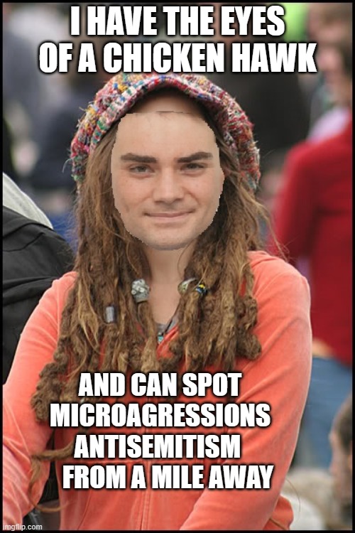 I HAVE THE EYES OF A CHICKEN HAWK; AND CAN SPOT MICROAGRESSIONS ANTISEMITISM     FROM A MILE AWAY | made w/ Imgflip meme maker