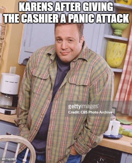 free epic Panettone | KARENS AFTER GIVING THE CASHIER A PANIC ATTACK | image tagged in kevin james | made w/ Imgflip meme maker
