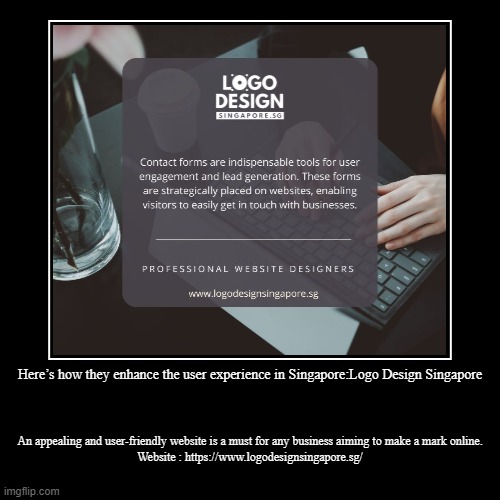 Here’s how they enhance the user experience in Singapore:Logo Design Singapore | An appealing and user-friendly website is a must for any bu | image tagged in funny,demotivationals | made w/ Imgflip demotivational maker