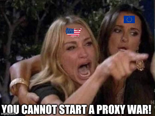 Now sensitive | YOU CANNOT START A PROXY WAR! | made w/ Imgflip meme maker