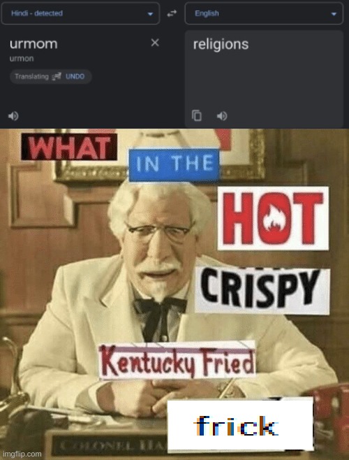 old srceenshot I found, doesnt work anymore :/ | image tagged in google translate,what in the hot crispy kentucky fried frick,memes | made w/ Imgflip meme maker