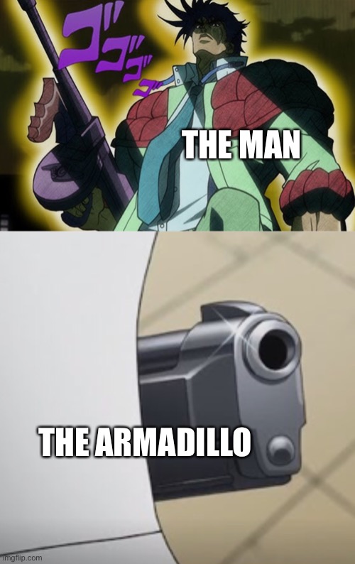 THE MAN THE ARMADILLO | image tagged in tommy gun joseph | made w/ Imgflip meme maker