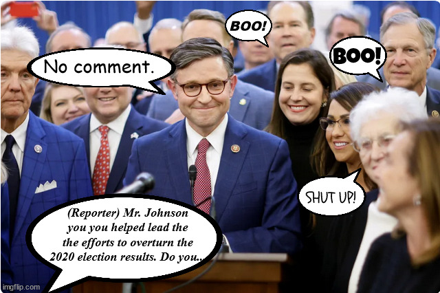 An oath of loyalty to Trump | BOO! Boo! No comment. SHUT UP! (Reporter) Mr. Johnson you you helped lead the the efforts to overturn the 2020 election results. Do you... | image tagged in fascists,mike johnson,speaker of the louse,maga,mutineer,dodge | made w/ Imgflip meme maker