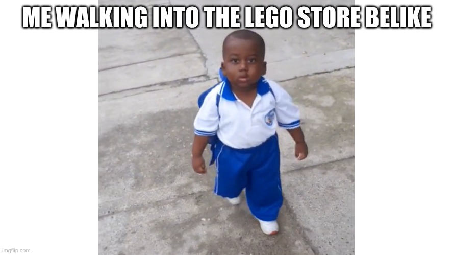 ME WALKING INTO THE LEGO STORE BELIKE | made w/ Imgflip meme maker