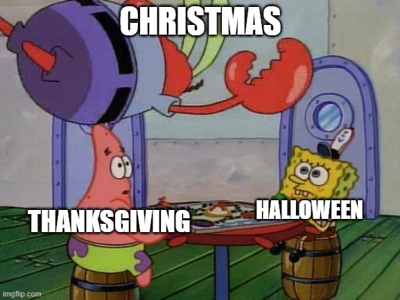 Christmas Marketing | CHRISTMAS; HALLOWEEN; THANKSGIVING | image tagged in mr krabs jumping on table | made w/ Imgflip meme maker