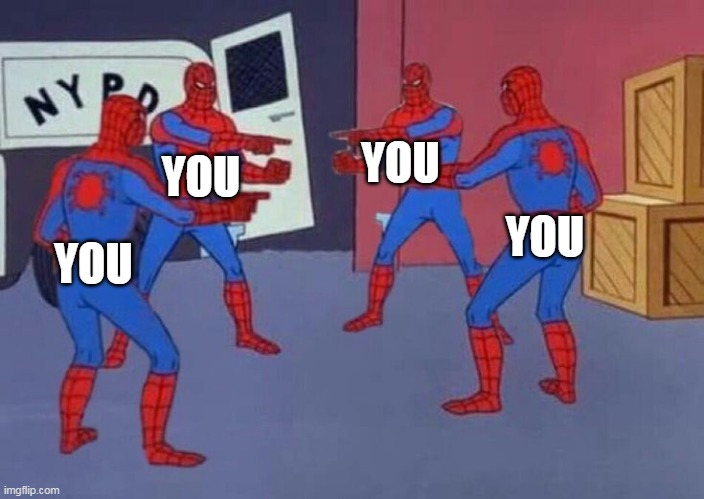 4 Spiderman pointing at each other | YOU; YOU; YOU; YOU | image tagged in 4 spiderman pointing at each other | made w/ Imgflip meme maker