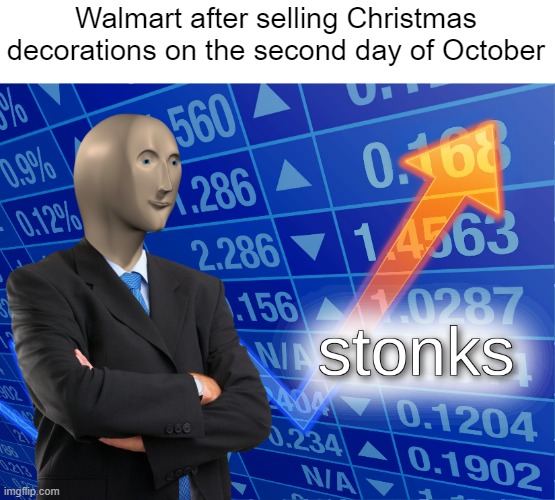 stonks | Walmart after selling Christmas decorations on the second day of October | image tagged in stonks | made w/ Imgflip meme maker