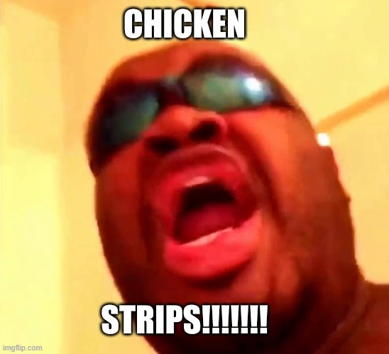 Chicken strips | image tagged in chicken,strip | made w/ Imgflip meme maker